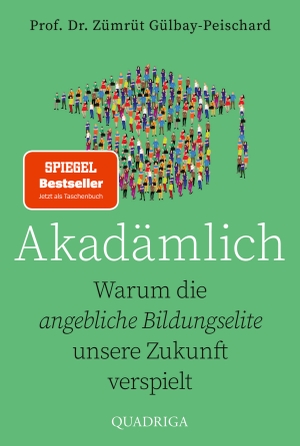 Gülbay-Peischard, Zümrüt. Akadämlich - Warum die angebliche Bildungselite unsere Zukunft verspielt. Lübbe, 2026.