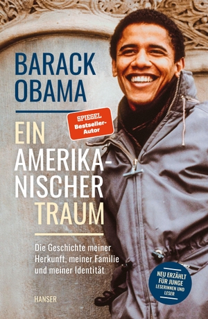 Obama, Barack. Ein amerikanischer Traum (Neu erzählt für junge Leserinnen und Leser) - Die Geschichte meiner Herkunft, meiner Familie und meiner Identität. Carl Hanser Verlag, 2022.