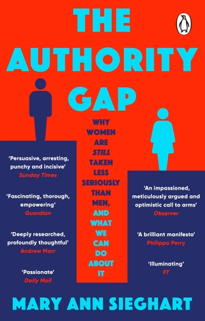 Sieghart, Mary Ann. The Authority Gap - Why women are still taken less seriously than men, and what we can do about it. Transworld Publ. Ltd UK, 2022.