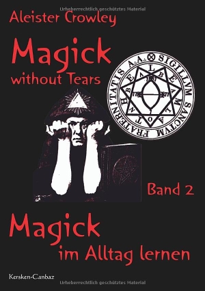Crowley, Aleister. Magick without Tears - Band 2 - Magick im Alltag lernen. KC-Verlag, 2024.