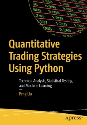Liu, Peng. Quantitative Trading Strategies Using Python - Technical Analysis, Statistical Testing, and Machine Learning. Apress, 2023.