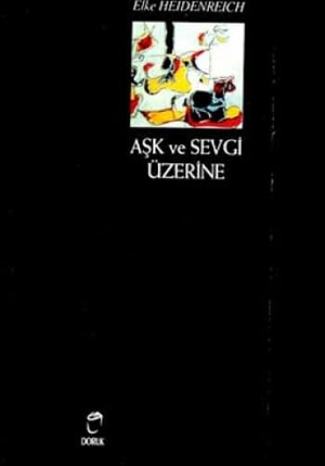 Heidenreich, Elke. Ask ve Sevgi Üzerine. Doruk Yayincilik, 2003.