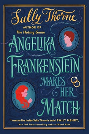 Thorne, Sally. Angelika Frankenstein Makes Her Match - Sexy, quirky and glorious - the unmissable read from the author of TikTok-hit The Hating Game. Little, Brown Book Group, 2023.