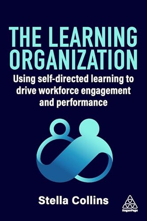 Collins, Stella. The Learning Organization - Using Self-Directed Learning to Drive Workforce Engagement and Performance. Kogan Page Ltd, 2026.