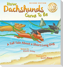 How Dachshunds Came to Be (Second Edition Hard Cover)