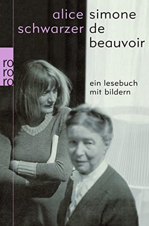 Schwarzer, Alice. Simone de Beauvoir - Ein Lesebuch mit Bildern - Ein Lesebuch mit Bildern. Rowohlt Taschenbuch, 2008.