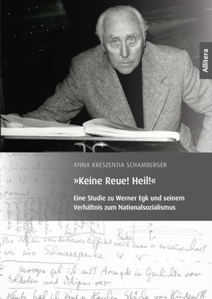 Schamberger, Anna Kreszentia. Keine Reue! Heil! - Eine Studie zu Werner Egk und seinem Verhältnis zum Nationalsozialismus. Buch & media, 2024.