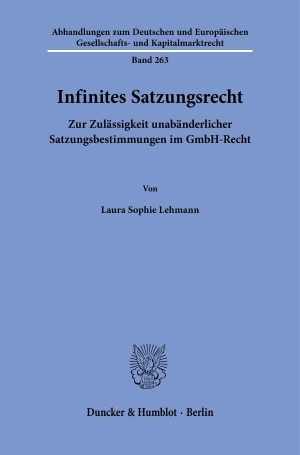 Lehmann, Laura Sophie. Infinites Satzungsrecht - Zur Zulässigkeit unabänderlicher Satzungsbestimmungen im GmbH-Recht. Duncker & Humblot GmbH, 2025.