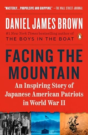 Brown, Daniel James. Facing the Mountain - An Inspiring Story of Japanese American Patriots in World War II. Penguin Publishing Group, 2022.