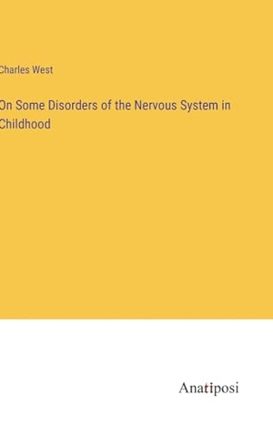 West, Charles. On Some Disorders of the Nervous System in Childhood. Anatiposi Verlag, 2023.