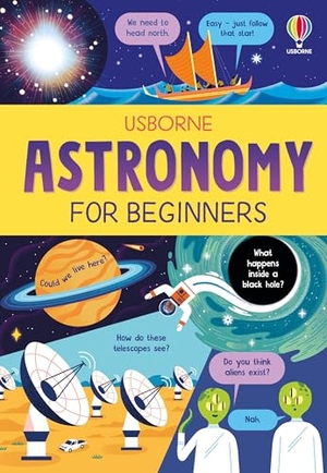 Hull, Sarah / Tom Mumbray. Astronomy For Beginners. Usborne Publishing Ltd, 2026.