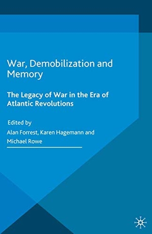 Forrest, Alan / Michael Rowe (Hrsg.). War, Demobilization and Memory - The Legacy of War in the Era of Atlantic Revolutions. Palgrave Macmillan UK, 2019.