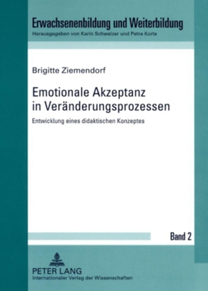 Ziemendorf, Brigitte. Emotionale Akzeptanz in Veränderungsprozessen - Entwicklung eines didaktischen Konzeptes. Peter Lang, 2009.