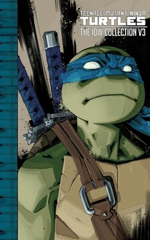 Eastman, Kevin / Waltz, Tom et al. Teenage Mutant Ninja Turtles: The IDW Collection Volume 3. IDW Publishing, 2016.