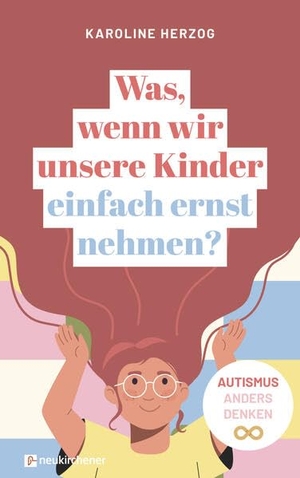 Herzog, Karoline. Was, wenn wir unsere Kinder einfach ernst nehmen? - Autismus anders denken. Neukirchener Verlag, 2026.