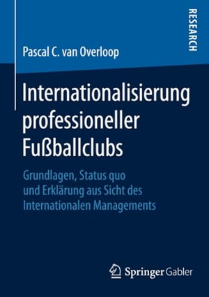 Overloop, Pascal C. van. Internationalisierung professioneller Fußballclubs - Grundlagen, Status quo und Erklärung aus Sicht des Internationalen Managements. Springer Fachmedien Wiesbaden, 2015.