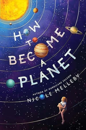 Melleby, Nicole. How to Become a Planet. Little, Brown Books for Young Readers, 2021.