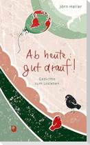 Ab heute gut drauf!