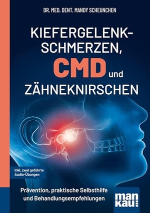 Scheunchen, Mandy. Kiefergelenkschmerzen, CMD und Zähneknirschen. Kompakt-Ratgeber - Prävention, praktische Selbsthilfe und Behandlungsempfehlungen. Inkl. zwei geführte Audio-Übungen. Mankau Verlag, 2026.