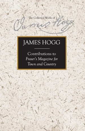 Hogg, James. Contributions to Fraser's Magazine for Town and Country. Edinburgh University Press, 2025.