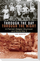 Through the Day, Through the Night: A Flemish Belgian Boyhood and World War II