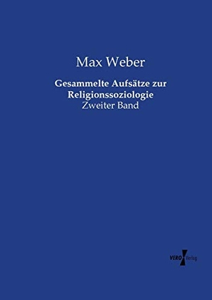 Weber, Max. Gesammelte Aufsätze zur Religionssoziologie - Zweiter Band. Vero Verlag, 2019.