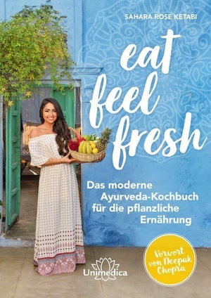 Ketabi, Sahara Rose. Eat Feel Fresh - Das moderne Ayurveda- Kochbuch für die pflanzliche Ernährung. Narayana Verlag GmbH, 2020.