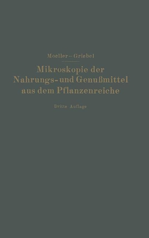 Griebel, C. / Josef Möller. Mikroskopie der Nahrungs- und Genußmittel aus dem Pflanzenreiche. Springer Berlin Heidelberg, 1928.
