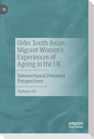 Older South Asian Migrant Women¿s Experiences of Ageing in the UK