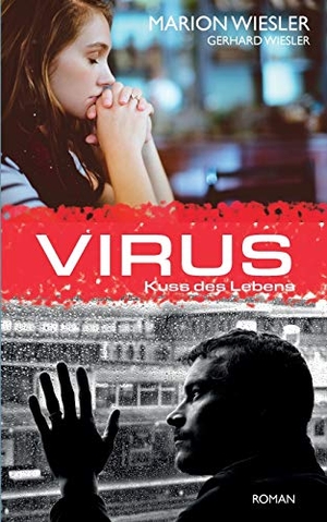 Wiesler, Marion / Gerhard Wiesler. Virus - Kuss des Lebens. Books on Demand, 2020.