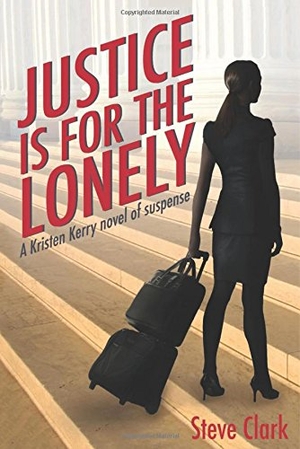 Clark, Steve. Justice Is for the Lonely: A Kristen Kerry Novel. RORKE PUB, 2015.