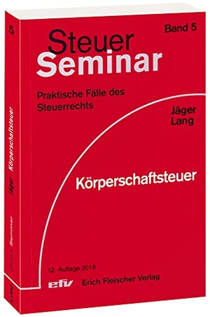 Jäger, Birgit / Friedbert Lang. Körperschaftsteuer - 43 praktische Fälle des Steuerrechts. Fleischer EFV Verlag, 2018.