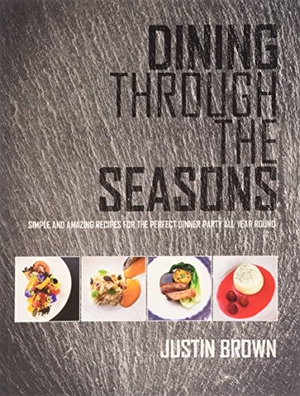 Brown, Justin. Dining Through the Seasons - Simple and Amazing Recipes for the Perfect Dinner Party All Year Round. Meze Publishing, 2014.