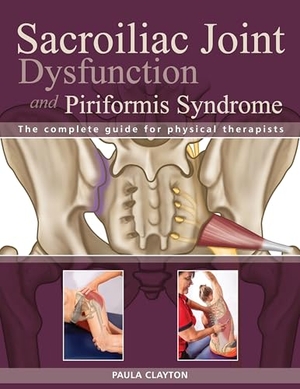 Clayton, Paula. Sacroiliac Joint Dysfunction and Piriformis Syndrome - The Complete Guide for Physical Therapists. North Atlantic Books, 2016.