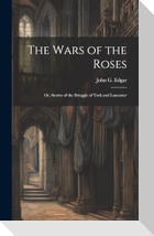The Wars of the Roses; or, Stories of the Struggle of York and Lancaster