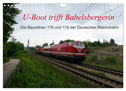 U-Boot trifft Babelsbergerin. Die Baureihen 118 und 119 der Deutschen Reichsbahn (Wandkalender 2025 DIN A4 quer), CALVENDO Monatskalender