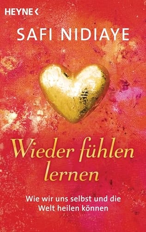 Nidiaye, Safi. Wieder fühlen lernen - Wie wir uns selbst und die Welt heilen können. Heyne Taschenbuch, 2014.