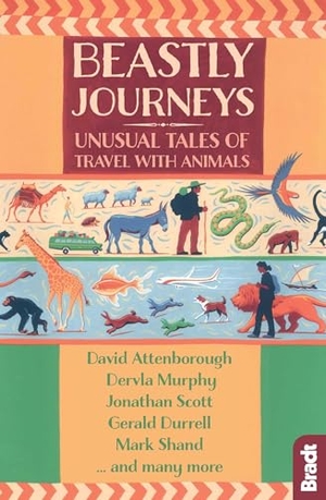 Murphy, Dervla / Attenborough, David et al. Beastly Journeys - Unusual Tales of Travel with Animals. Bradt Travel Guides Ltd - IWUK, 2018.