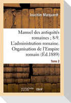 Manuel Des Antiquités Romaines 8-9. l'Administration Romaine. Organisation Tome 2