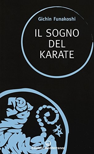Funakoshi, Gichin. Il sogno del karate. Edizioni Mediterranee, 2017.