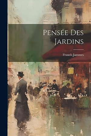 Jammes, Francis. Pensée Des Jardins. Creative Media Partners, LLC, 2023.
