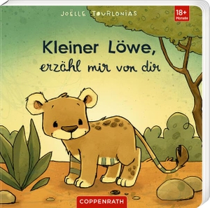 Tourlonias, Joëlle. Kleiner Löwe, erzähl mir von dir - Liebling. Coppenrath, 2026.