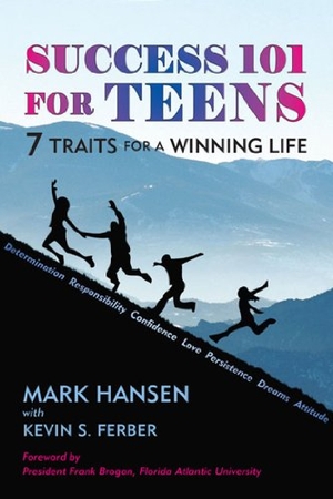 Hansen, Mark / Kevin S Ferber. Success 101 for Teens - 7 Traits for a Winning Life. Paragon House Publishers, 2009.