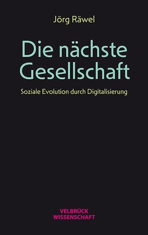 Räwel, Jörg. Die nächste Gesellschaft - Soziale Evolution durch Digitalisierung. Velbrueck GmbH, 2022.