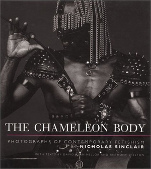 Sinclair, Nicholas / Etc.. The Chameleon Body - Photographs of Contemporary Fetishism. Lund Humphries - IPSUK, 1996.