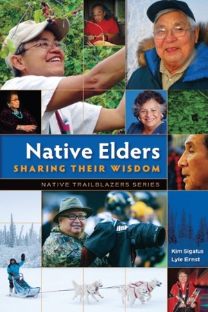 Sigafus, Kim / Lyle Ernst. Native Elders - Sharing Their Wisdom. Book Publishing Company (TN), 2014.