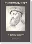 Genius and King: Leonardo da Vinci and  King Francis I