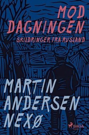Nexø, Martin Andersen. Mod dagningen. Skildringer fra Rusland. Lindhardt og Ringhof, 2026.