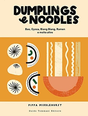 Middlehurst, Pippa. Dumplings & noodles. Bao, Gyoza, Biang Biang, Ramen e molto altro. Guido Tommasi Editore-Datanova, 2021.