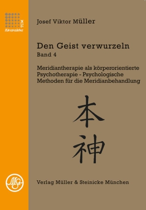 Müller, Josef Viktor. Den Geist verwurzeln Band 4 - Meridiantherapie als körperorientierte Psychotherapie. Müller & Steinicke, 2024.
